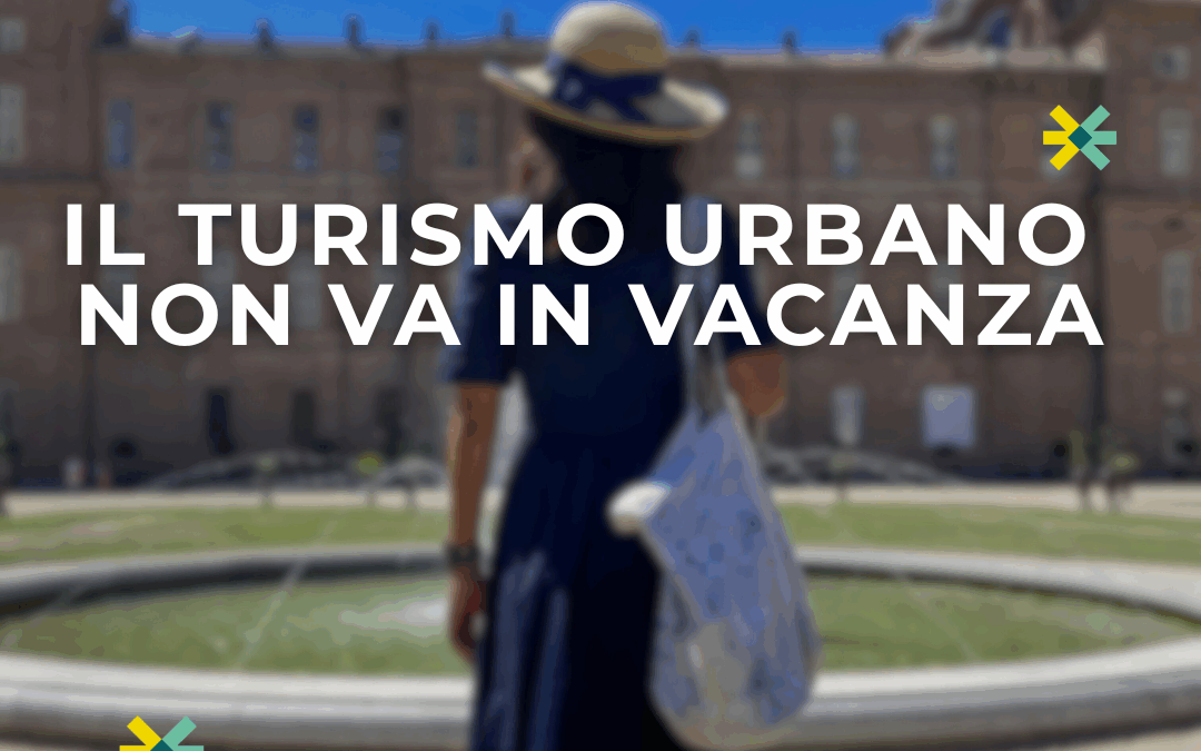IL TURISMO URBANO NON VA IN VACANZA